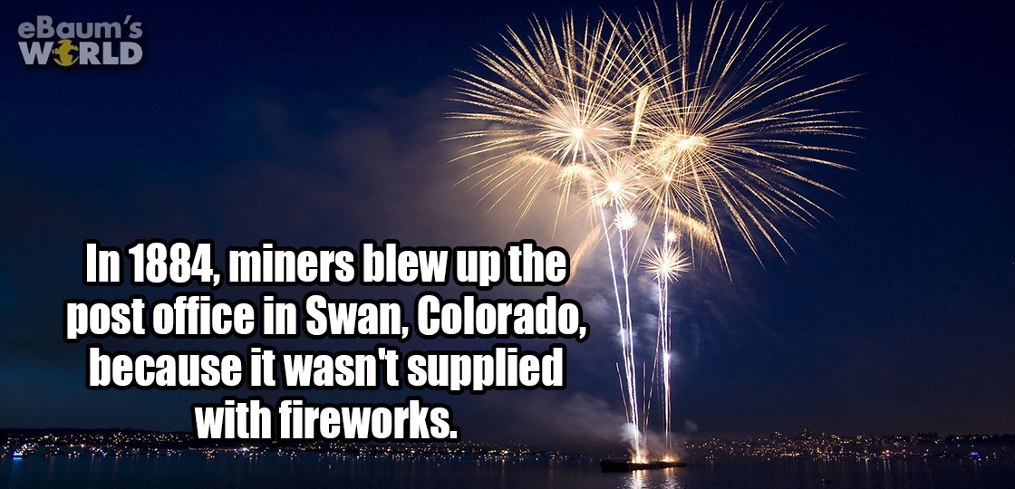 Strange fun fact about how in 1884, miners blew up the post office in Swan, Colorado because it didn't have any fireworks.