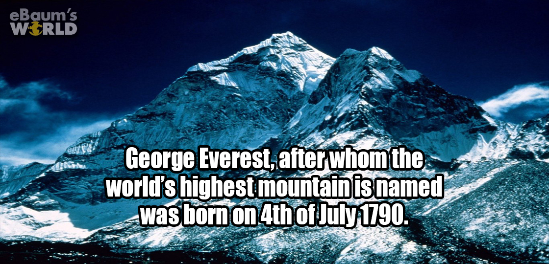 Fun fact about how George Everest, after whom the tallest mountain is named after, was born on July 4th 1790
