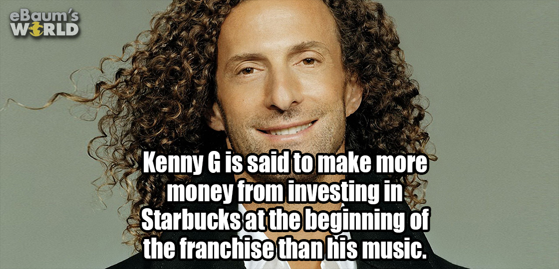 long curly hair singer - eBaum's World Kenny G is said to make more 3. money from investing in Starbucks at the beginning of the franchise than his music.