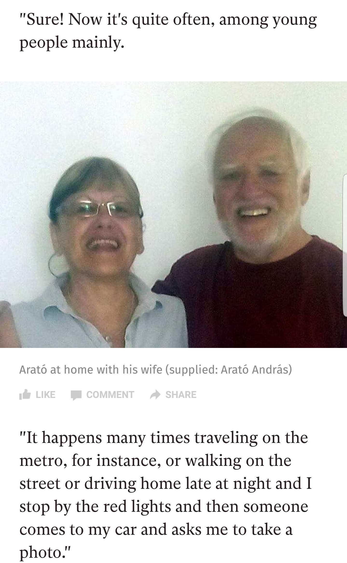 smile - "Sure! Now it's quite often, among young people mainly. Arato at home with his wife supplied Arat Andrs Comment "It happens many times traveling on the metro, for instance, or walking on the street or driving home late at night and I stop by the r