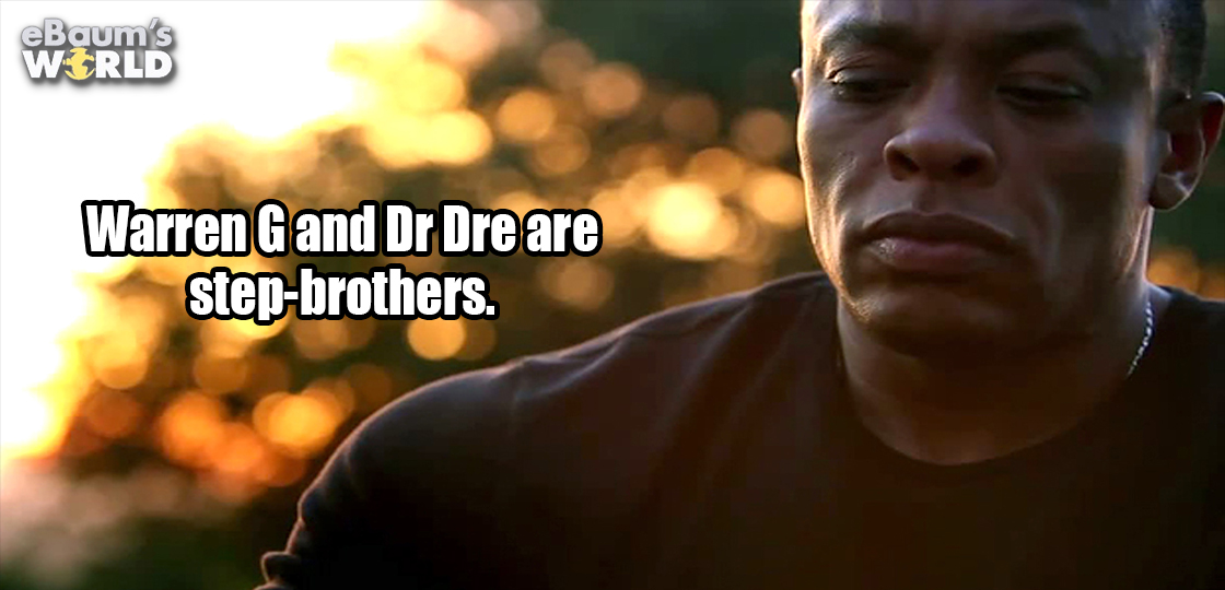 dr dre - eBaum's World Warren G and Dr Dre are stepbrothers.