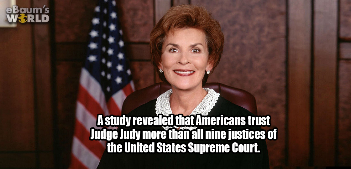 judge judy 1996 - eBaum's World A study revealed that Americans trust Judge Judy more than all nine justices of the United States Supreme Court.