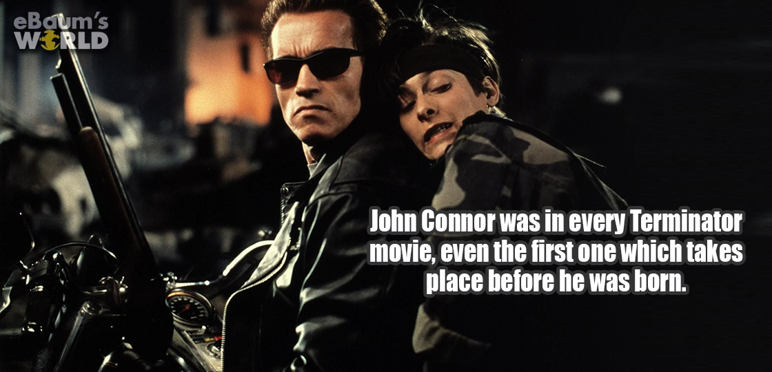 terminator 2 hd - eBaum's World John Connor was in every Terminator movie, even the first one which takes place before he was born.