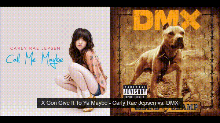 musical mash up dmx albums - Carly Rae Jepsen Call Me Maybe Parental Advisory Explicit Content X Gon Give It To Ya Maybe Carly Rae Jepsen vs. Dmx And