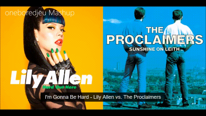 musical mash up lily allen hard out here album - oneboredjeu Mashup The Proclaimers Sunshine On Leith Lily Allen Oord Out Here I'm Gonna Be Hard Lily Allen vs. The Proclaimers