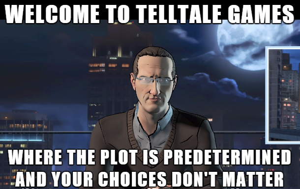 telltale games choice meme - Welcome To Telltale Games Where The Plot Is Predetermined And Your Choices Don'T Matter