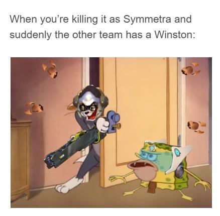 symmetra memes - When you're killing it as Symmetra and suddenly the other team has a Winston
