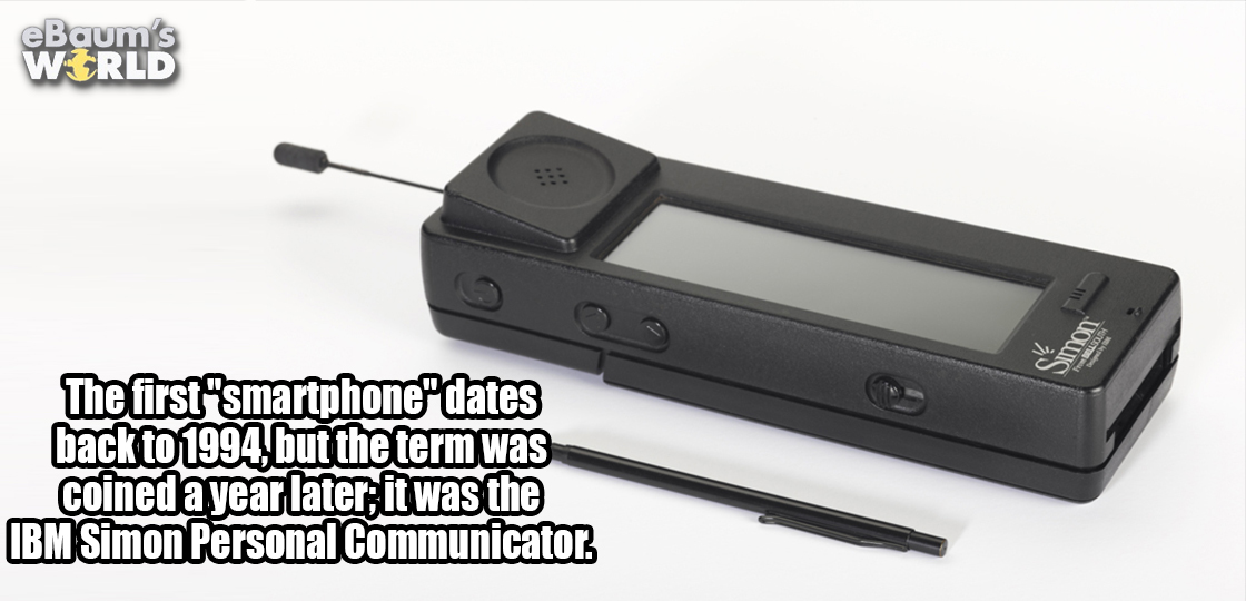 yo dawg i heard you - eBaum's World The first "smartphone"dates back to 1994, but the term was coined a year later, it was the Ibm Simon Personal Communicator