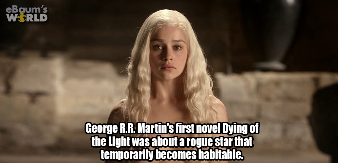 blond - eBaum's World George R.R. Martin's first novel Dying of the Light was about a rogue star that temporarily becomes habitable.