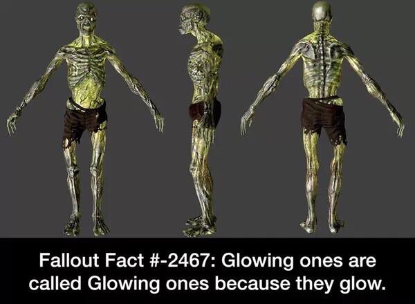 gaming glowing ones are called glowing ones because they glow - Fallout Fact Glowing ones are called Glowing ones because they glow.