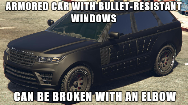 gaming gta v jokes - Armored Car With BulletResistant Windows 39 Can Be Broken With An Elbow