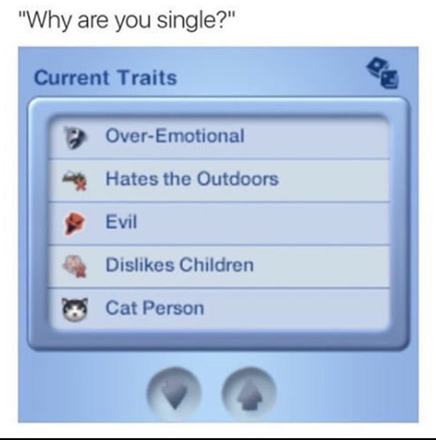 gaming The Sims - "Why are you single?" Current Traits OverEmotional Hates the Outdoors Evil Dis Children Cat Person