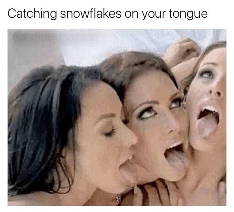 porn crop memes - Catching snowflakes on your tongue
