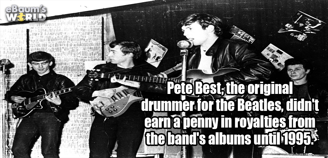 beatles early years - eBaums Wirld 15 Leh Pete Best, the original drummer for the Beatles, didn't earn a penny in royalties from the band's albums until 1995.