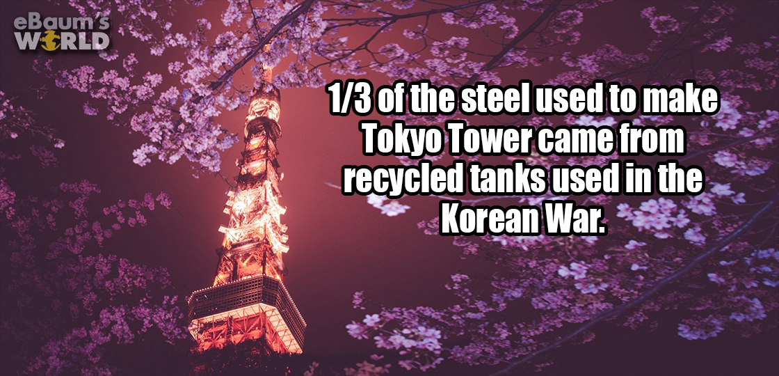 tokyo tower - eBaum's Wirld 13 of the steel used to make Tokyo Tower came from recycled tanks used in the Korean War.