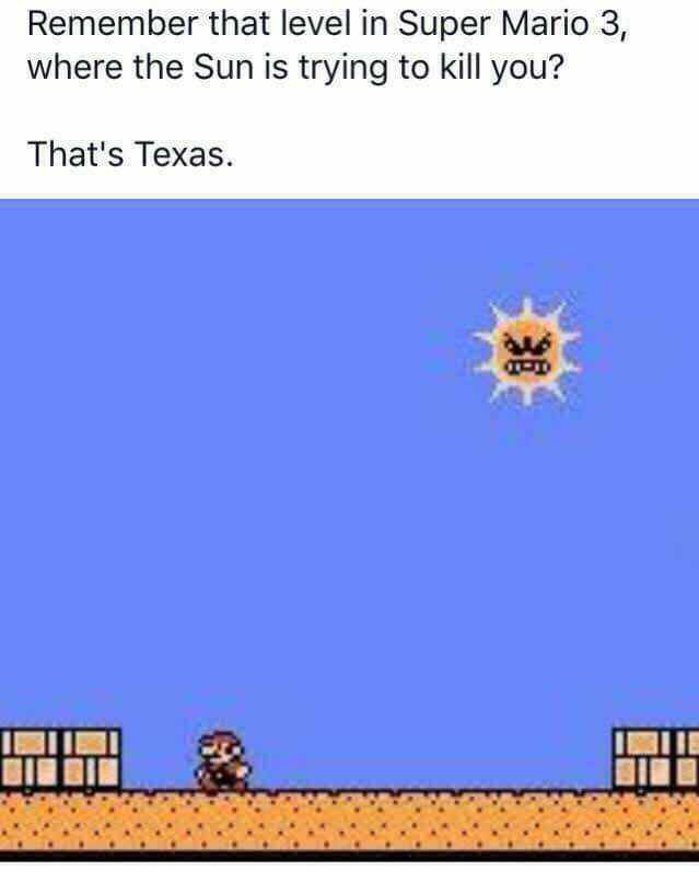 Mario Bros in which sun was trying to kill you, must have been texas