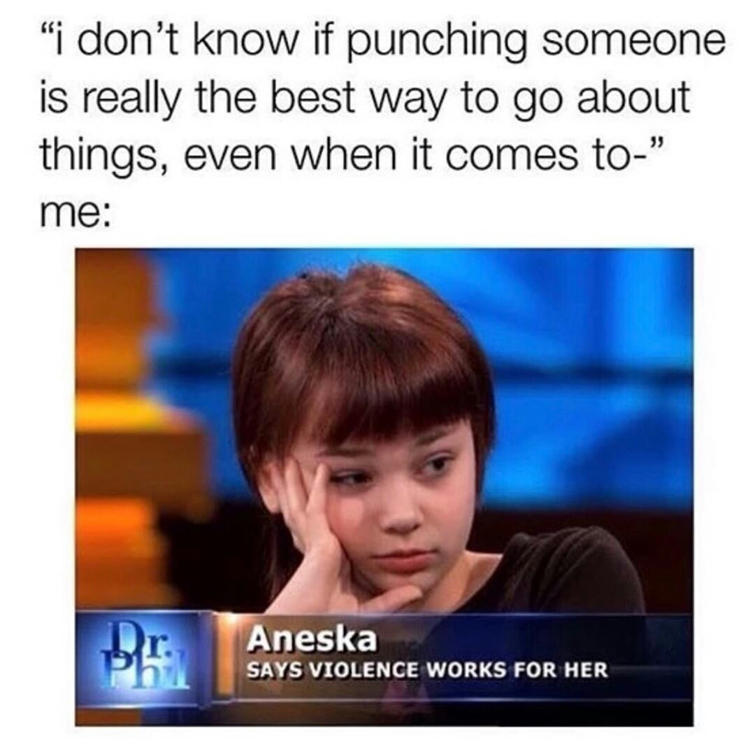 imgur meme dump - i don't know if punching someone is really the best way to go about things, even when it comes to