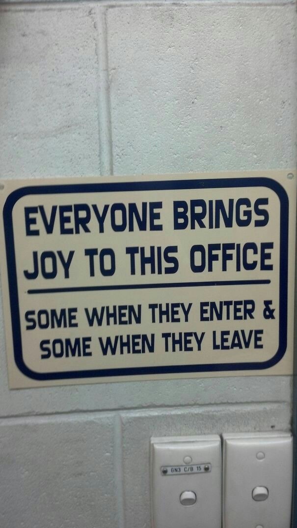 sanity at work - Everyone Brings Joy To This Office Some When They Enter & Some When They Leave 0 Bh 5 4 0