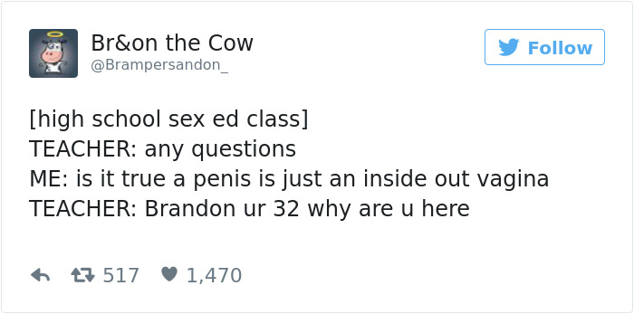 document - Br&on the Cow high school sex ed class Teacher any questions Me is it true a penis is just an inside out vagina Teacher Brandon ur 32 why are u here 7 517 1,470
