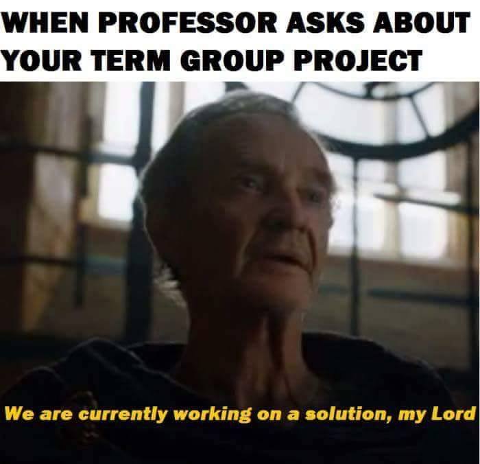 we are currently working on a solution - When Professor Asks About Your Term Group Project We are currently working on a solution, my Lord