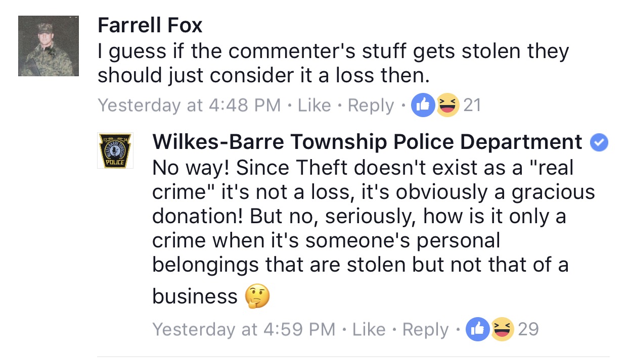 angle - Farrell Fox I guess if the commenter's stuff gets stolen they should just consider it a loss then. Yesterday at 0 21 WilkesBarre Township Police Department No way! Since Theft doesn't exist as a "real crime" it's not a loss, it's obviously a graci