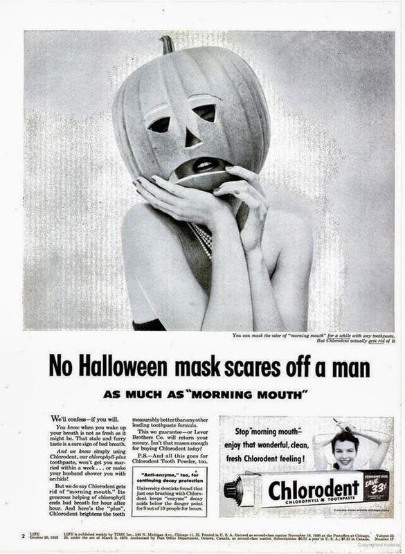 vintage halloween ad - You see the f ino alle wichy . Bal Charte w ell No Halloween mask scares off a man As Much As "Morning Mouth" Stop morning mouth enjoy that wonderful, clean, fresh Chlorodent feeling! We'll confess if you will. measurably better tha