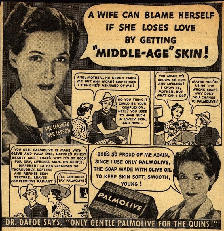sexist vintage ads - .. A Wife Can Blame Herself If She Loses Love By Getting "MiddleAge" Skin! And, Mother, He Never Takes Me Out Any More! Sometimes I Think He'S Ashamed Of Me! You Mean It'S Grown. So Dry And Lifeless! I Know It, Mother, But What Can I 