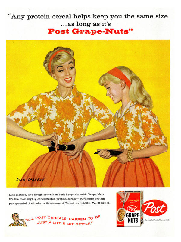 vintage body shaming ads - "Any protein cereal helps keep you the same size ... as long as it's Post GrapeNuts" Dick Sargent mother, daughter when both keep trim with Grape.Nuts. It's the most highly concentrated protein cereal30% more protein per spoonfu