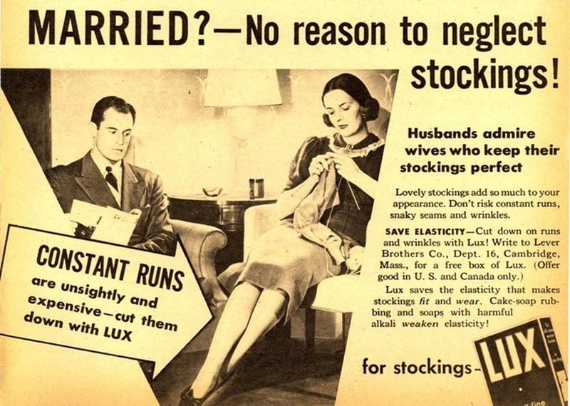 vintage ads - Married? No reason to neglect stockings! Husbands admire wives who keep their stockings perfect Constant Runs are unsightly and expensivecut them down with Lux Lovely stockings add so much to your appearance. Don't risk constant runs, snaky 