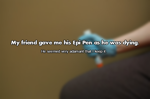 close up - My friend gave me his Epi Pen as he was dying. He seemed very adamant that I keep it.