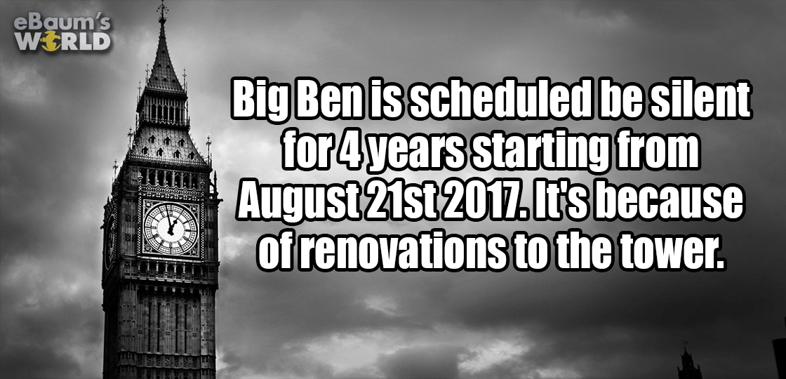 big ben - eBaum's World Big Ben is scheduled be silent for 4 years starting from August 21st 2017. It's because of renovations to the tower. 1813
