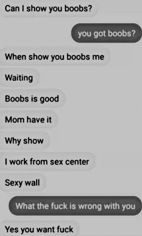 creepy indian guy memes - Can I show you boobs? you got boobs? When show you boobs me Waiting Boobs is good Mom have it Why show I work from sex center Sexy wall What the fuck is wrong with you Yes you want fuck