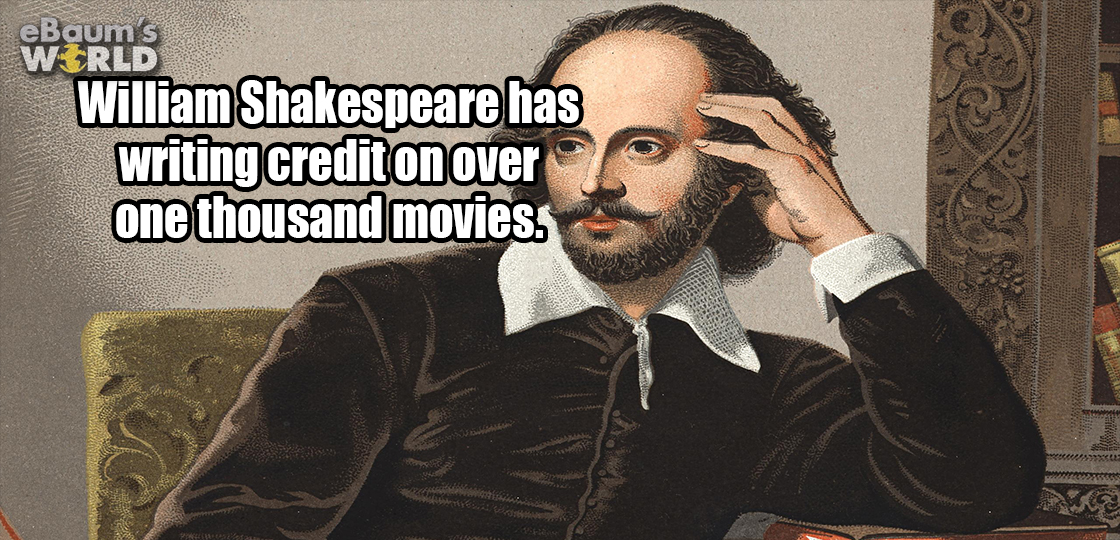 eBaums Wrld William Shakespeare has writing credit on over one thousand movies