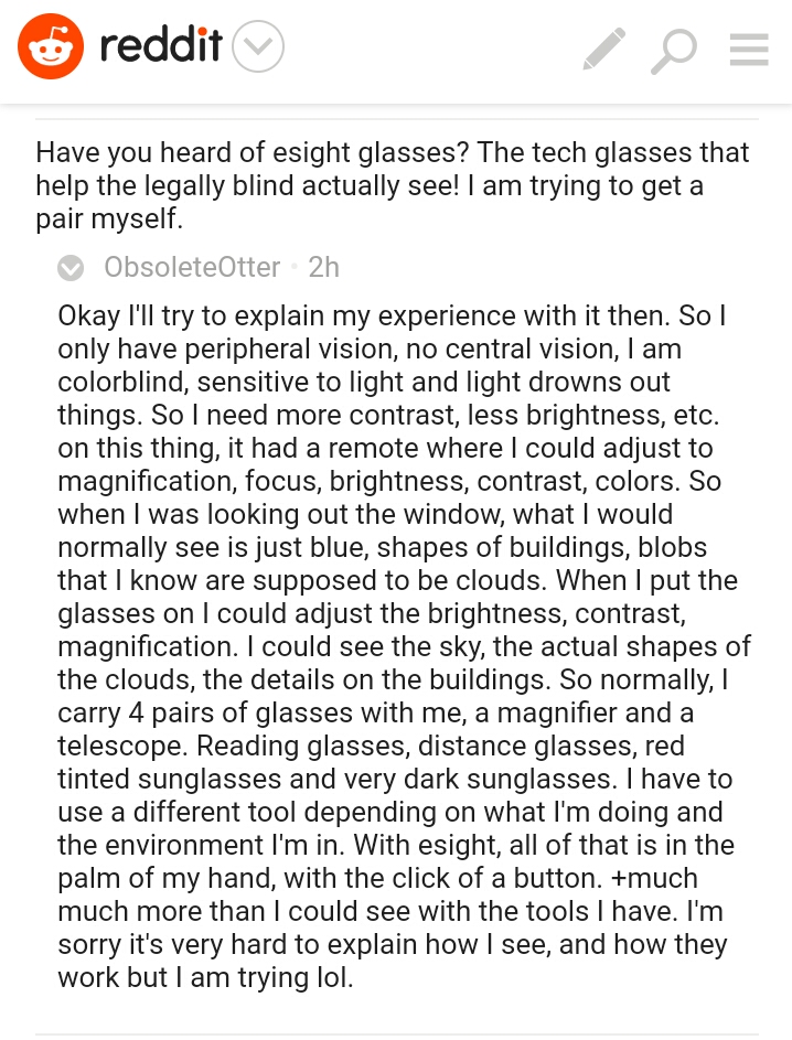 "She made a post on r/cyberpunk with some details about her vision. She is also trying to raise funds to get these cool ass glasses called ESight that she can use to manipulate her remaining site and give her some independence. Her whole life is screens that she now can barely see."