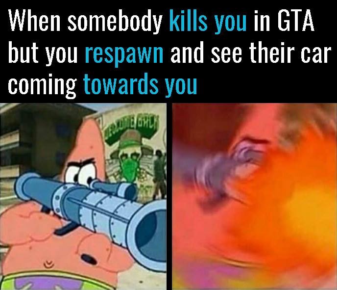 dank gta memes - When somebody kills you in Gta but you respawn and see their car coming towards you