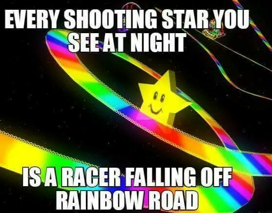 mario kart quotes - Every Shooting Star You See At Night Adida D O Is A Racer Falling Off Rainbow Road