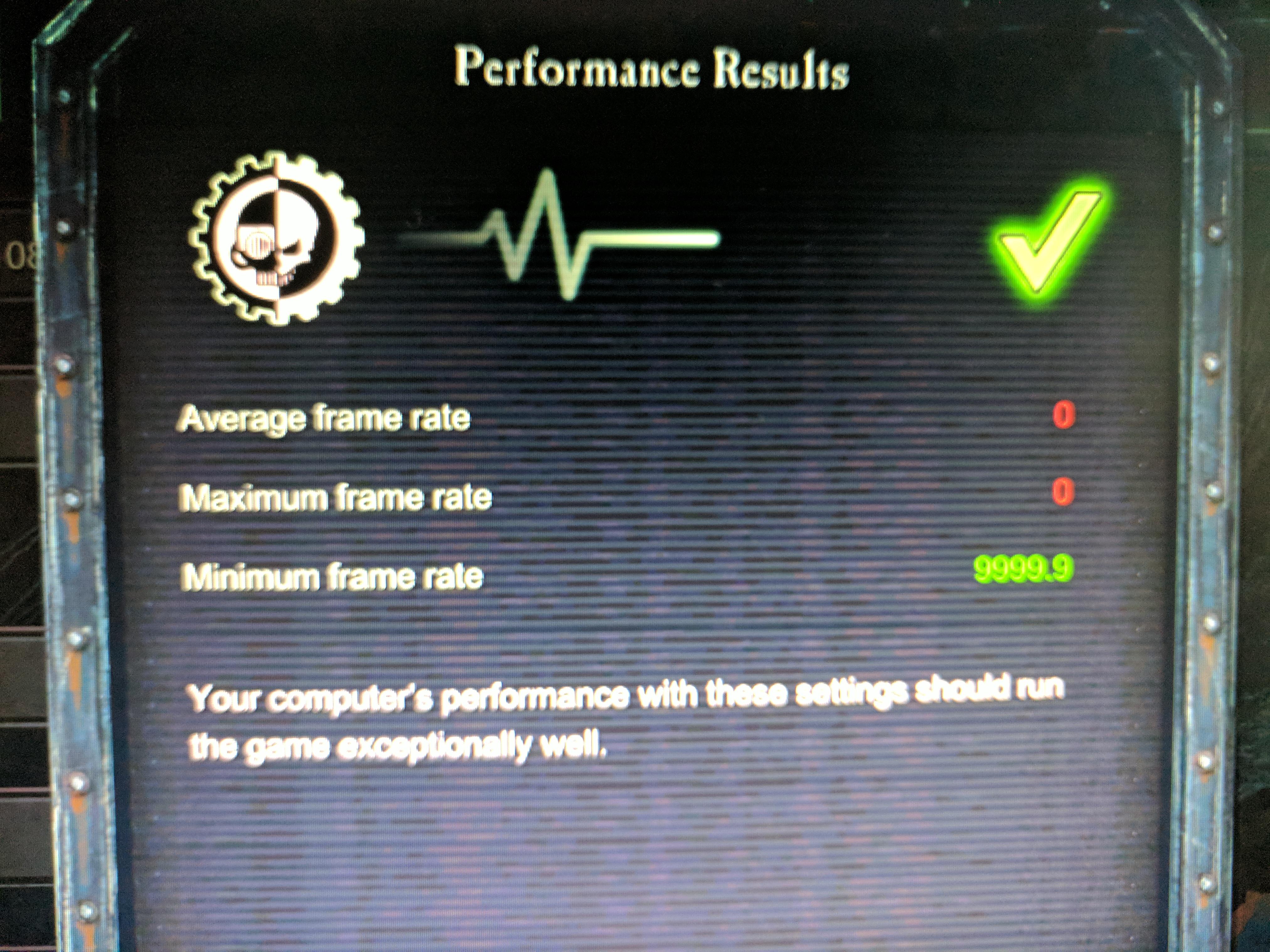 display device - Performance Results Average frame rate Maximum frame rate Minimum frame rate 9999.9 Your computer's performance with these setings should run the game exceptionally well.