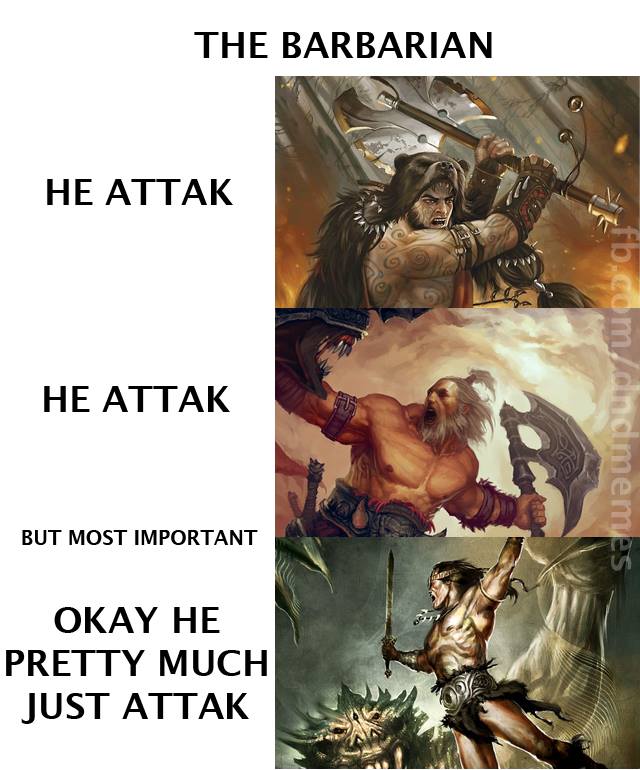 dnd memes - The Barbarian He Attak e He Attak fb.comdindmemes But Most Important Okay He Pretty Much Just Attak
