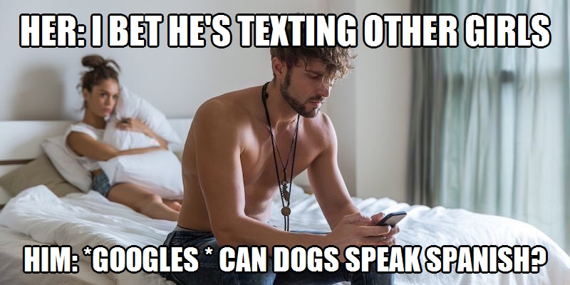 bet hes texting other girls memes - Her0 Bet He'S Texting Other Girls Him "Googles " Can Dogs Speak Spanish?