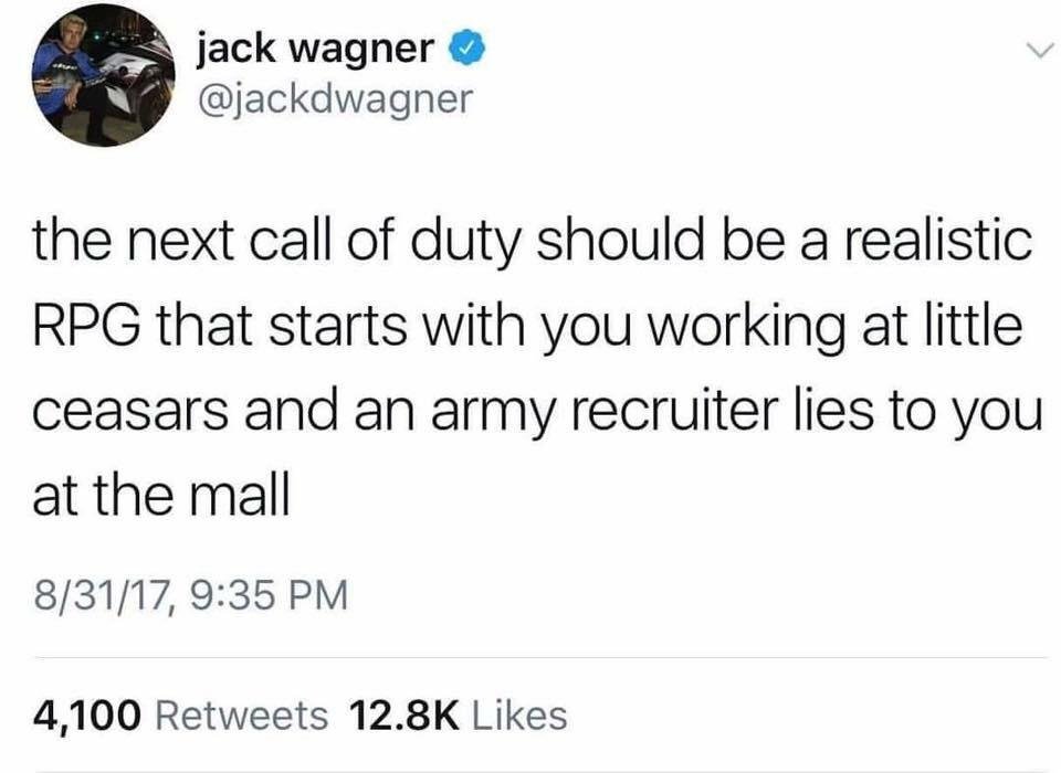 call of duty little caesars - jack wagner the next call of duty should be a realistic Rpg that starts with you working at little ceasars and an army recruiter lies to you at the mall 83117, 4,100