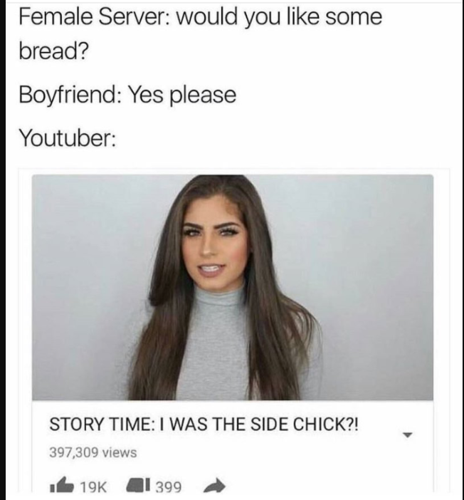 Youtuber meme about exaggerating that she is the side chick after BF asked female server for more bread.