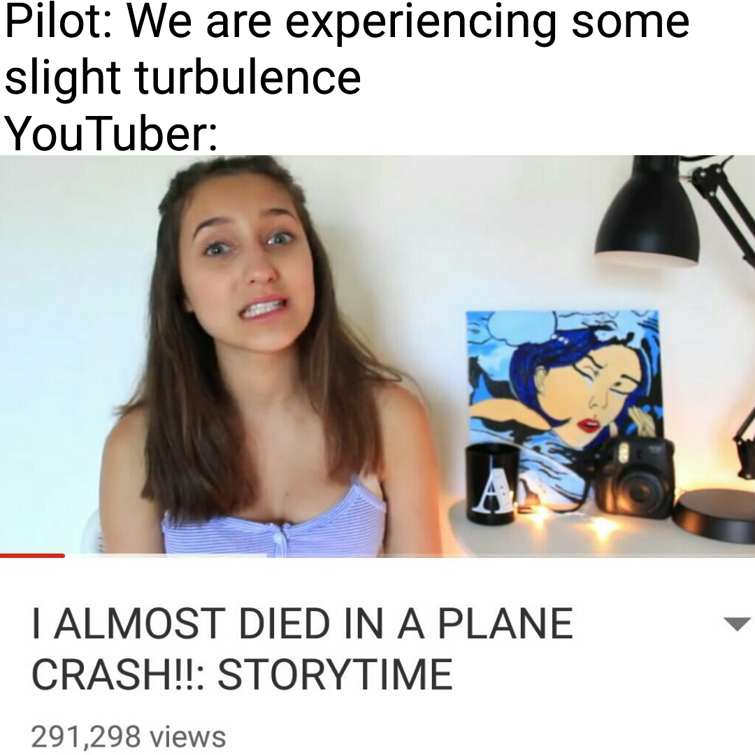 Youtube exaggerated meme about almost dying on a plane after some mild turbulence.