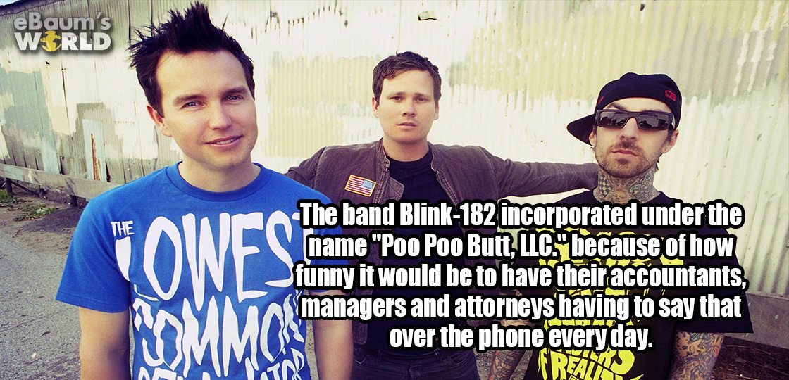 fun fact about how Blink 182 incorporated under the name Poo Poo Butt LLC so that their accountants would have to say it.