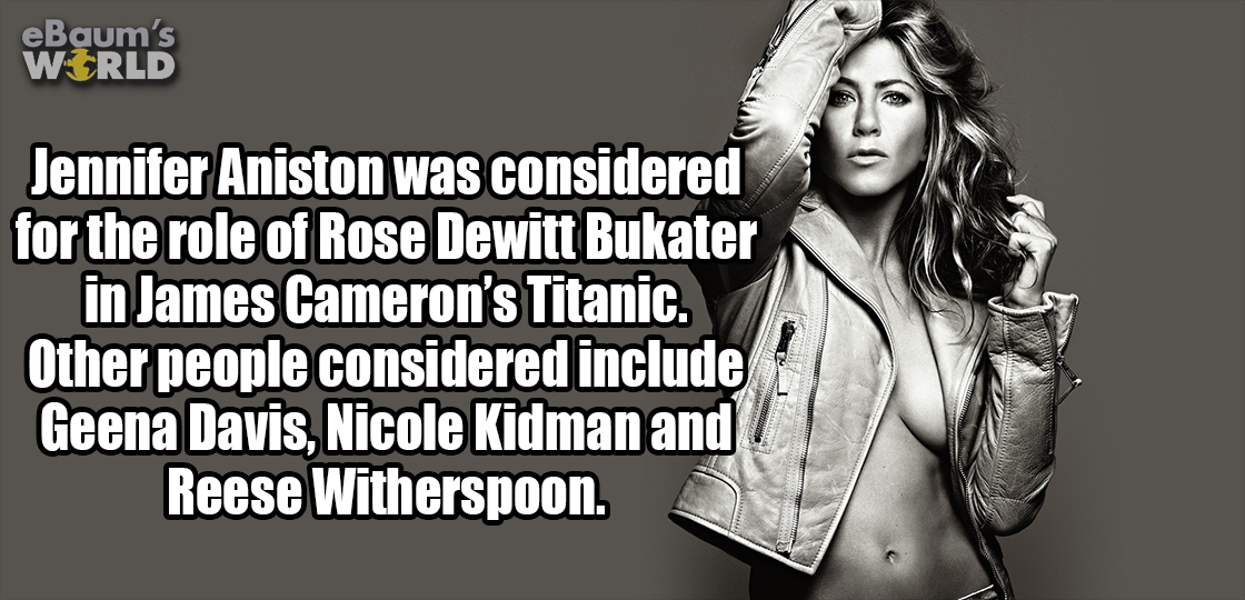 fun fact about how Jennifer Aniston was considered for the role of Rose in the Titanic movie.