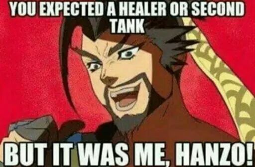 you expected a healer or second tank but it was me hanzo - You Expected A Healer Or Second Tank But It Was Me, Hanzo!