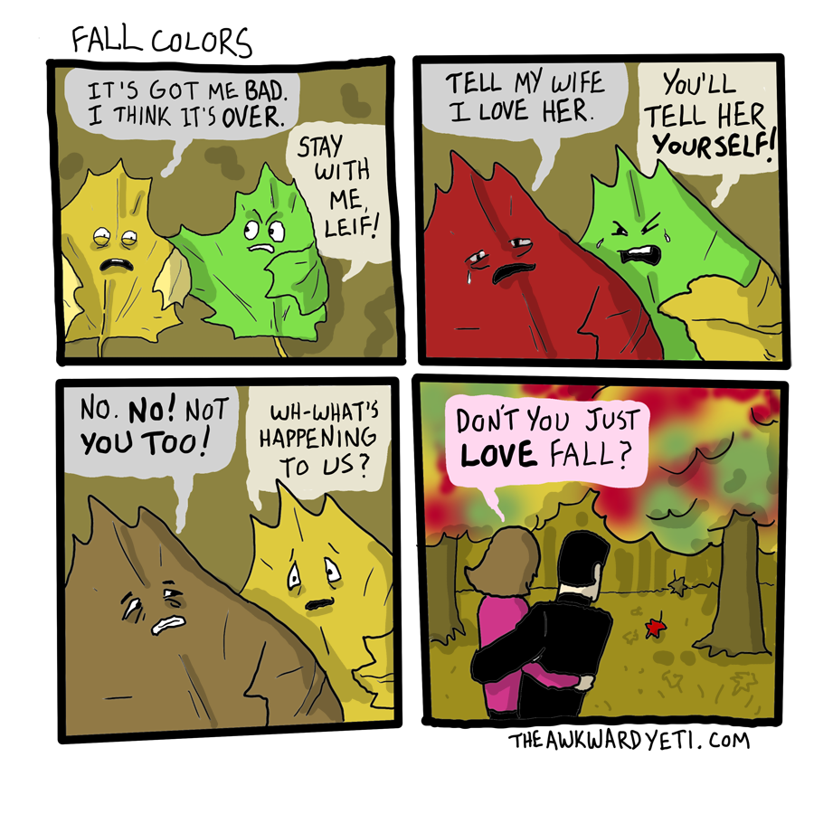 love fall meme - Fall Colors It'S Got Me Bad. I Think It'S Over. Tell My Wife I Love Her You'Ll Tell Her Your Selfi Stay With Me Leif! No. No! Not You Too! WhWhat'S Happening To Us? Dont You Just Love Fall? The Awkwardyeti.Com