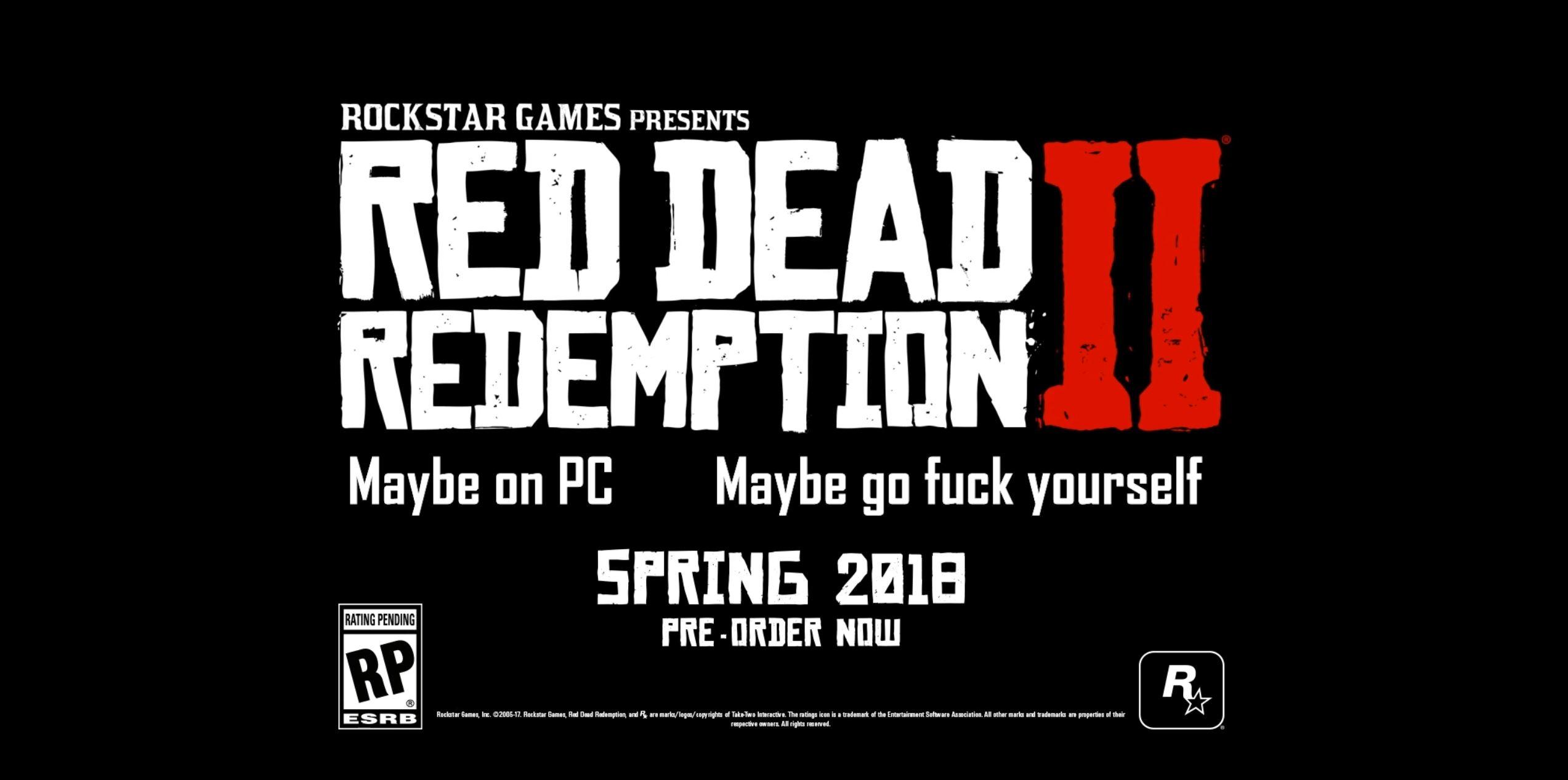 red dead redemption 2 maybe on pc - Rockstar Games Presents Red Dead Redemption Maybe on Pc Maybe go fuck yourself Spring 2018 PreOrder Now Rating Pending Rockstar Games, Inc. 200617. Rockstar Games, Red Deed Redemption, and R Esrb are markslogoscopyright