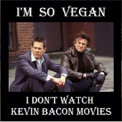 I'M So Vegan I Don'T Watch Kevin Bacon Movies