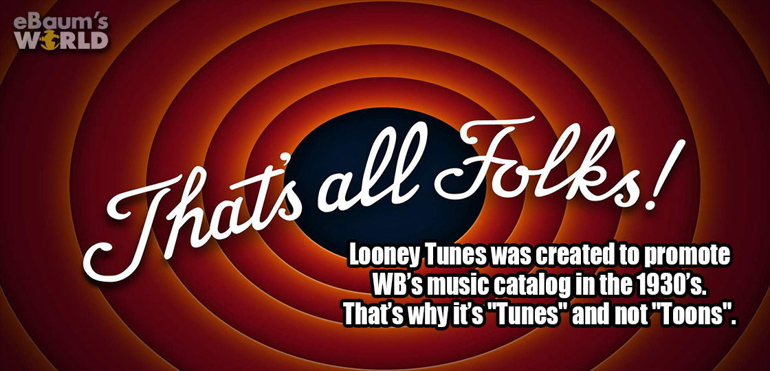 orange - eBaum's World Thats all folks! Looney Tunes was created to promote Wb's music catalog in the 1930's. That's why it's "Tunes" and not "Toons".