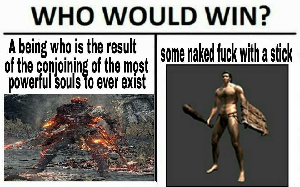 out of the dust - Who Would Win? A being who is the result some naked fuck with a stick of the conjoining of the most powerful Souls to ever exist